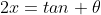 2x=tan \theta