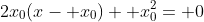 2x_0(x- x_0)+ x_0^2= 0
