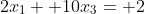 2x_1+ 10x_3= 2