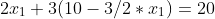 2x_1+3(10-3/2*x_1)=20