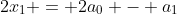 2x_1 = 2a_0 - a_1