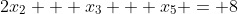 2x_2 + x_3 + x_5 = 8