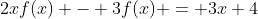 2xf(x) - 3f(x) = 3x+4