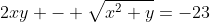 2xy - \sqrt{x^2+y}=-23