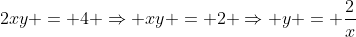 2xy = 4 \Rightarrow xy = 2 \Rightarrow y = \frac{2}{x}
