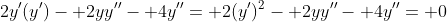 2y'(y')- 2yy''- 4y''= 2(y')^2- 2yy''- 4y''= 0