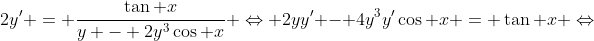 2y' = \frac{\tan x}{y - 2y^3\cos x} \Leftrightarrow 2yy' - 4y^3y'\cos x = \tan x \Leftrightarrow
