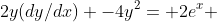 2y(dy/dx) -4y^2= 2e^x 