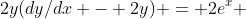 2y(dy/dx - 2y) = 2e^x 