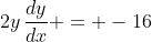 2y\,\frac{dy}{dx} = -16