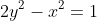2y^{2}-x^{2}=1