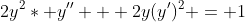 2y^2* y'' + 2y(y')^2 = 1