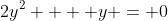 2y^2  + y = 0