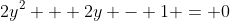 2y^2 + 2y - 1 = 0