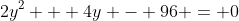 2y^2 + 4y - 96 = 0