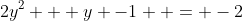 2y^2 + y -1  = -2