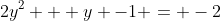2y^2 + y -1 = -2
