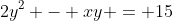2y^2 - xy = 15