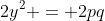 2y^2 = 2pq