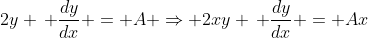 2y \, \frac{dy}{dx} = A \Rightarrow 2xy \, \frac{dy}{dx} = Ax