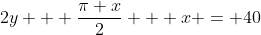 2y + \frac{\pi x}{2} + x = 40