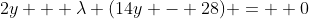 2y + \lambda (14y - 28) =  0