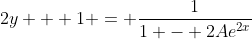 2y + 1 = \frac{1}{1 - 2Ae^{2x}}