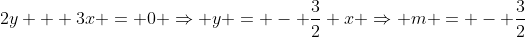 2y + 3x = 0 \Rightarrow y = - \frac{3}{2} x \Rightarrow m = - \frac{3}{2}