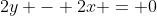 2y - 2x = 0