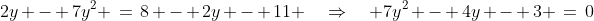 2y - 7y^2 \:=\:8 - 2y - 11 \quad\Rightarrow\quad 7y^2 - 4y - 3 \:=\:0