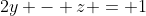 2y - z = 1