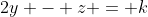 2y - z = k