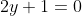 2y+1=0