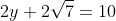 2y+2\sqrt{7}=10