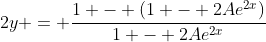 2y = \frac{1 - (1 - 2Ae^{2x})}{1 - 2Ae^{2x}}