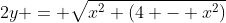2y = \sqrt{x^2 \left(4 - x^2\right)}