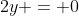 2y = 0
