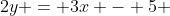 2y = 3x - 5 