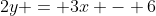 2y = 3x - 6