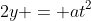 2y = at^2