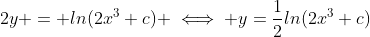 2y = ln(2x^3+c) \iff y=\frac{1}{2}ln(2x^3+c)