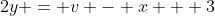 2y = v - x + 3