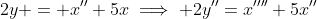 2y = x''+5x\implies 2y''=x''''+5x''