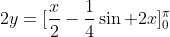 2y=[\frac{x}{2}-\frac{1}{4}\sin 2x]^{\pi}_0
