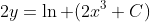 2y=\ln (2x^3+C)