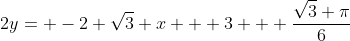 2y= -2 \sqrt3 x + 3 + \frac{\sqrt3 \pi}{6}