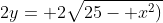 2y= 2\sqrt{25- x^2)