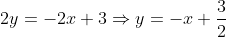 2y=-2x+3\Rightarrow{y=-x+\frac{3}{2}}