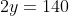 2y=140