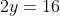 2y=16